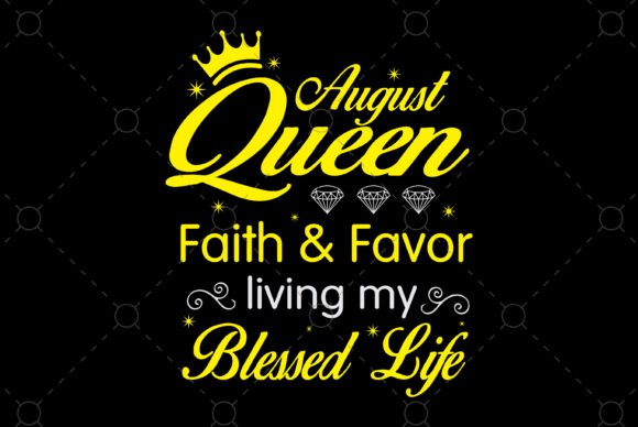 August Queen Faith Favor Blessed Life